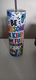 Be Awesome Be Kind Have Fun tumbler front view showing full text and colourful characters