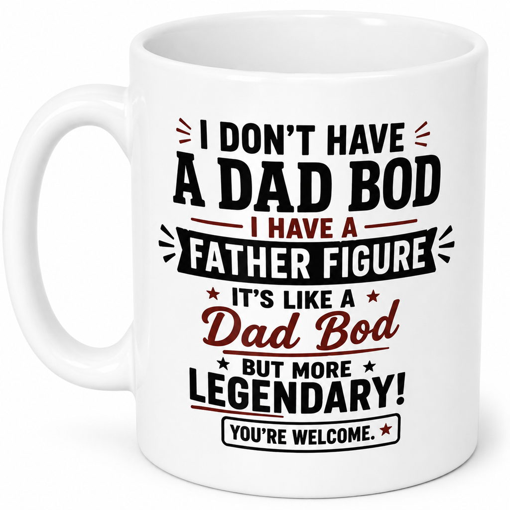 I Don't Have A Dad Bod, I Have A Father Figure Mug