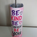 Be Kind Be Confident Be You tumbler - front view