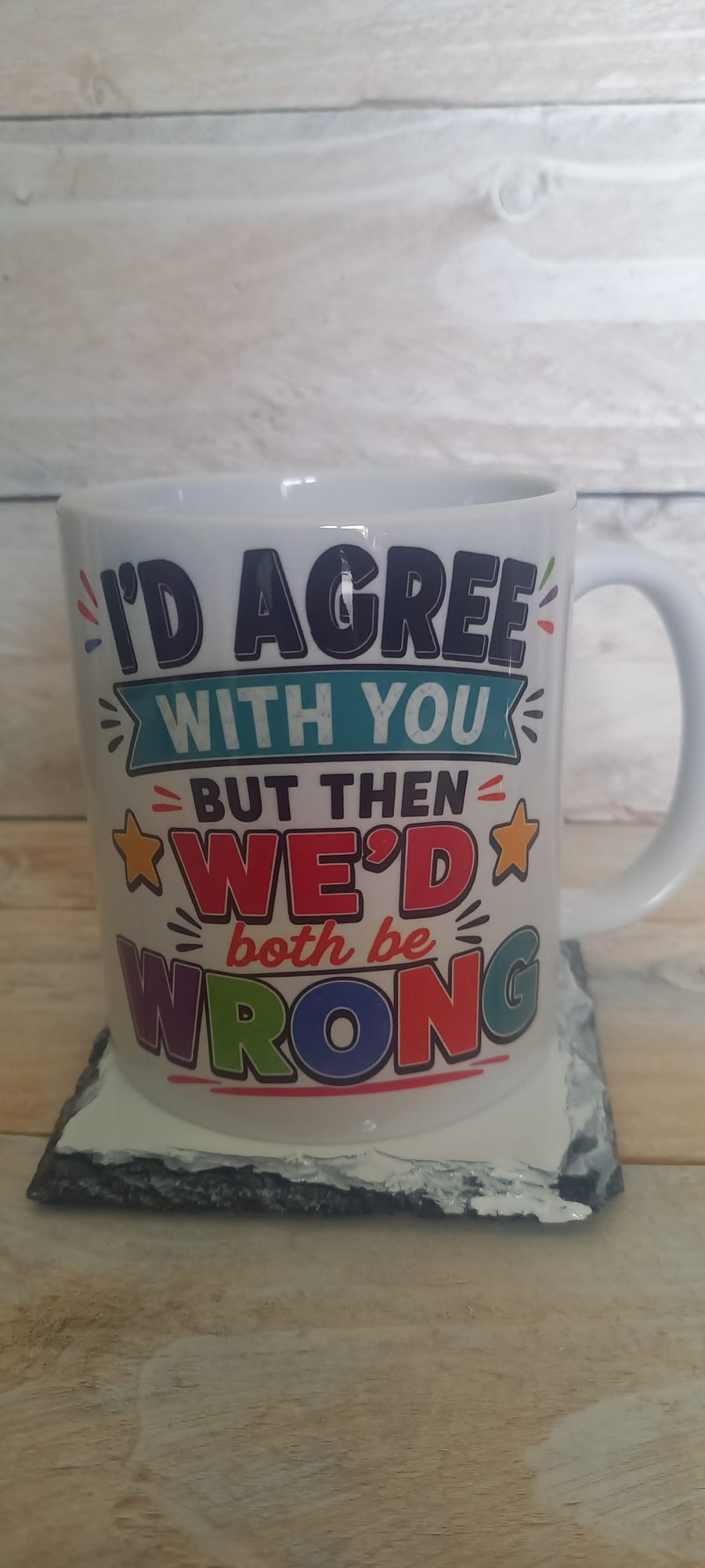 I'd Agree With You But Then We'd Both Be Wrong funny ceramic mug - front view