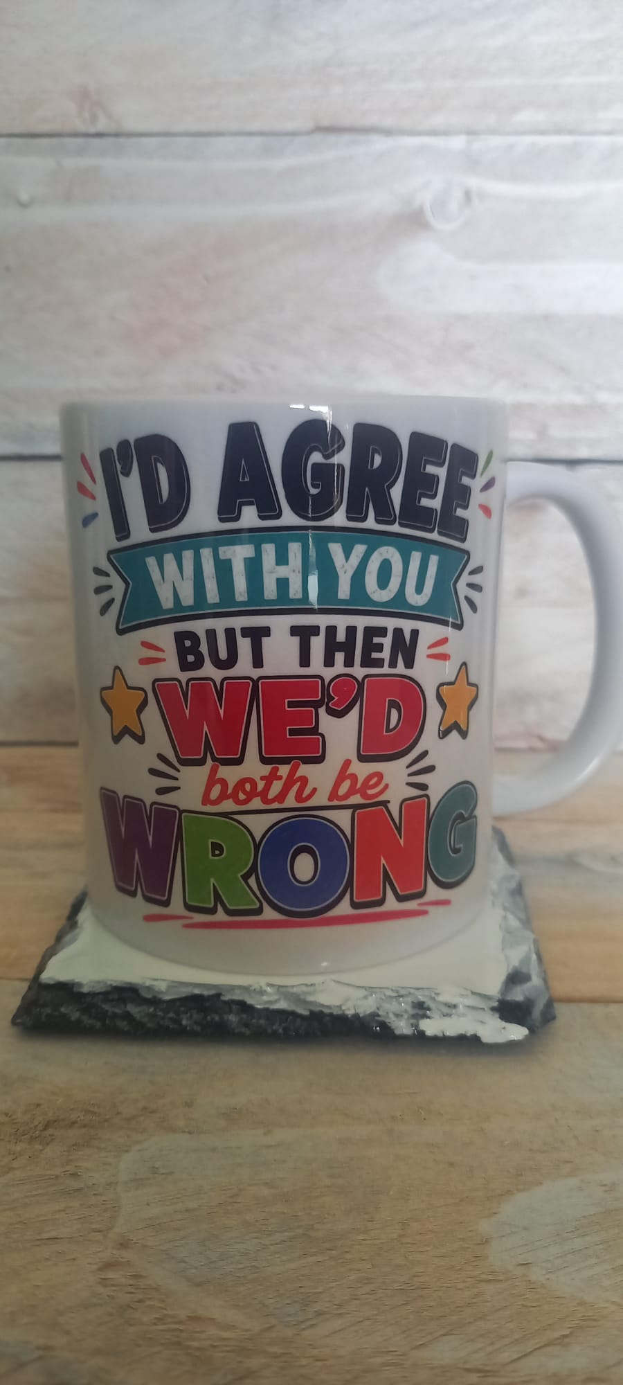 I'd Agree With You But Then We'd Both Be Wrong funny ceramic mug - angled view
