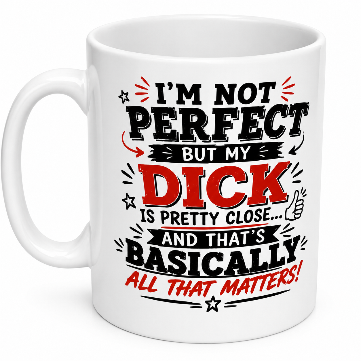 Personalised Mug - I'm Not Perfect But My Dick Is Pretty Close