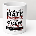 Personalised Mug - I Used to Hate Facial Hair But Then It Grew on Me